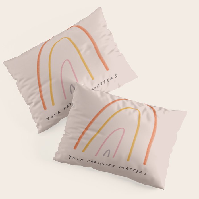 "Your Presence Matters" Pillow Sham