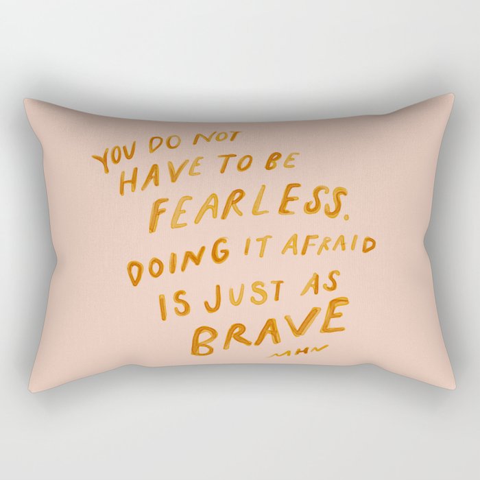 "You Do Not Have To Be Fearless. Doing It Afraid Is Just As Brave." Rectangular Pillow