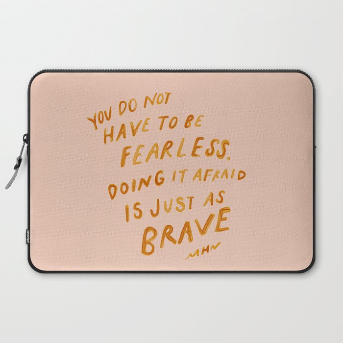 "You Do Not Have To Be Fearless. Doing It Afraid Is Just As Brave." Laptop Sleeve