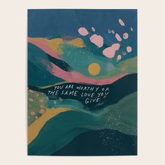 "You Are Worthy Of The Same Love You Give." Poster