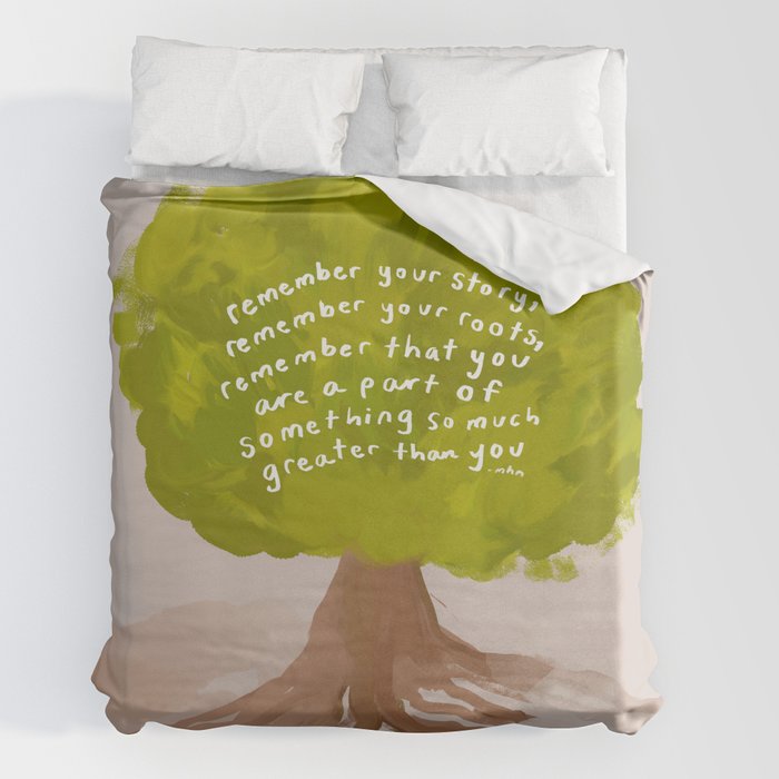 "Remember Your Story, Remember Your Roots, Remember That You Are A Part Of Something So Much Greater Than You." Duvet Cover