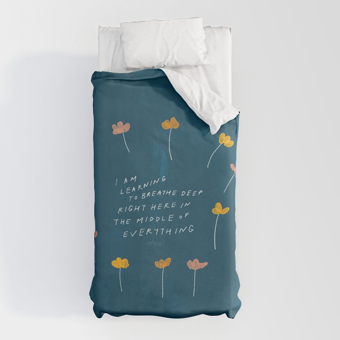 "I Am Learning To Breathe Deep Right Here In The Middle Of Everything." Duvet Cover