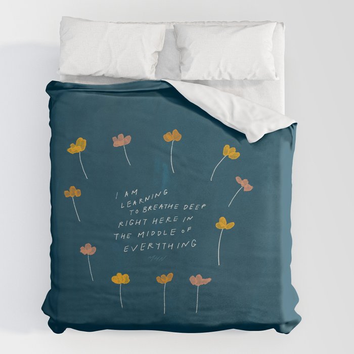 "I Am Learning To Breathe Deep Right Here In The Middle Of Everything." Duvet Cover