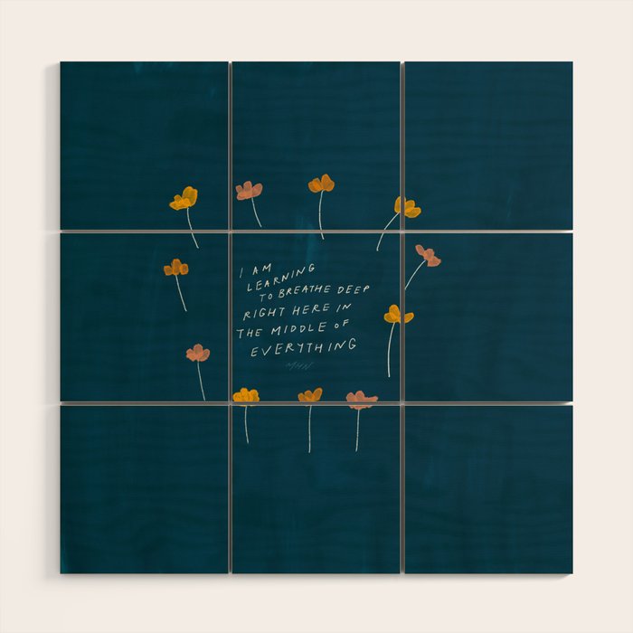 "I Am Learning To Breathe Deep Right Here In The Middle Of Everything." Wood Wall Art