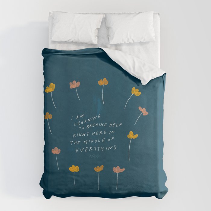 "I Am Learning To Breathe Deep Right Here In The Middle Of Everything." Duvet Cover