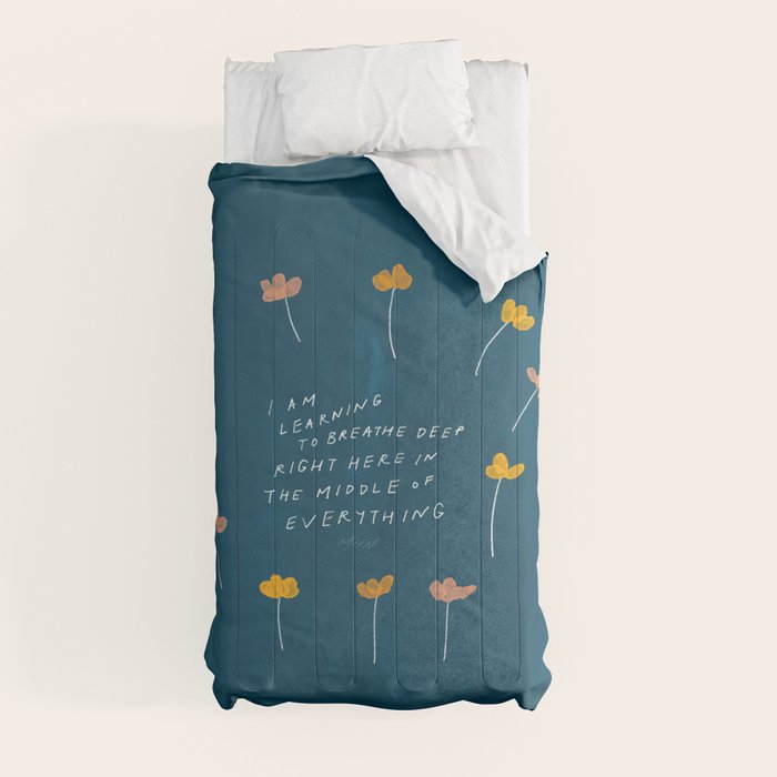 "I Am Learning To Breathe Deep Right Here In The Middle Of Everything." Comforter