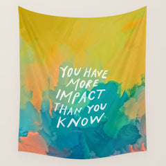 "You Have More Impact Than You Know." Wall Tapestry