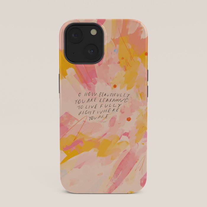 "O How Beautifully You Are Learning To Live Fully Right Where You Are." iPhone Case