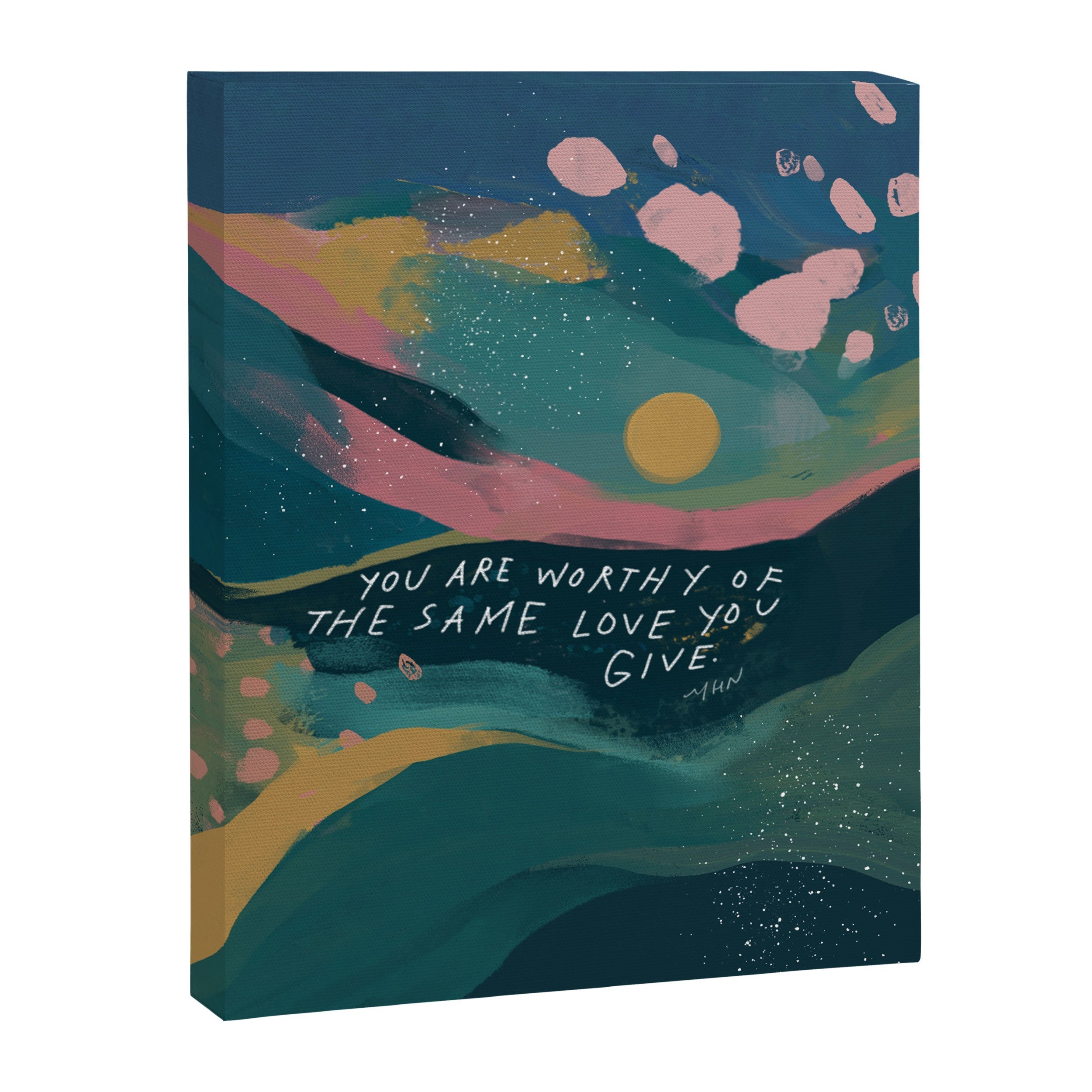 "You Are Worthy Of The Same Love You Give." Canvas Print